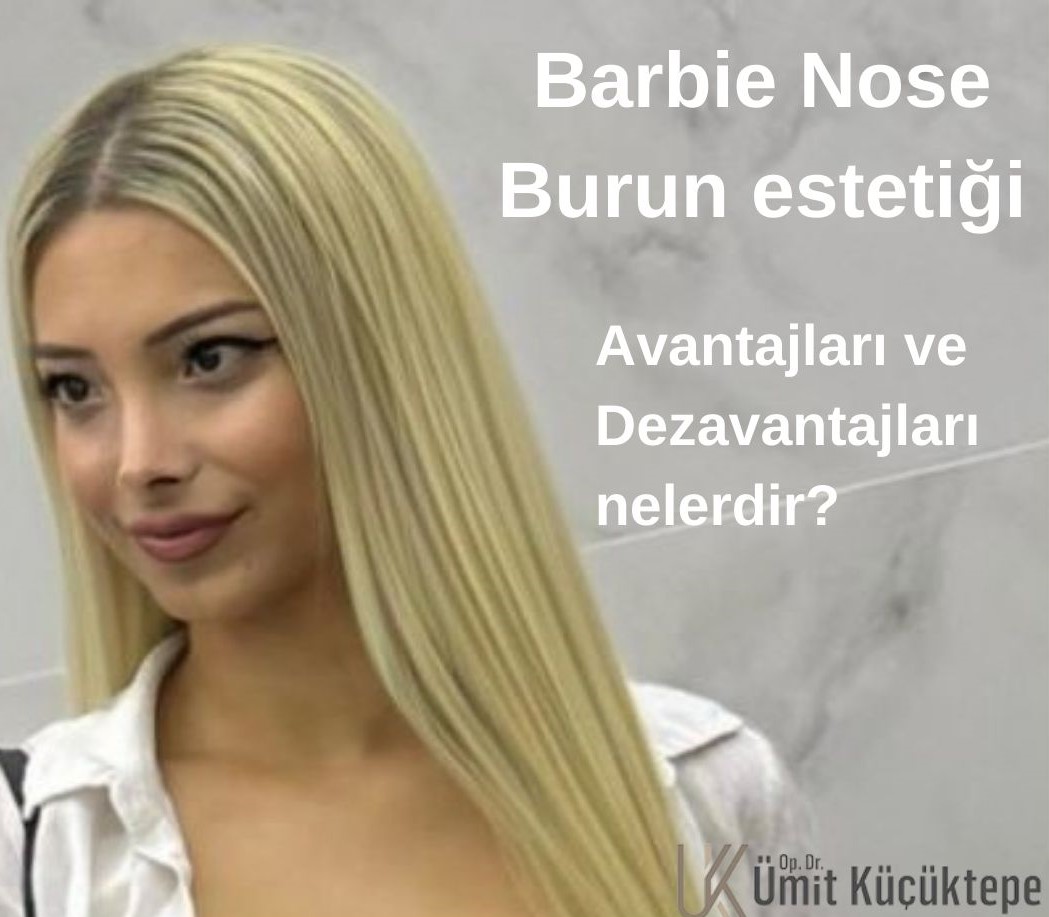 Barbie Nose Burun Estetiği Avantajları - Dezavantajları Antalya