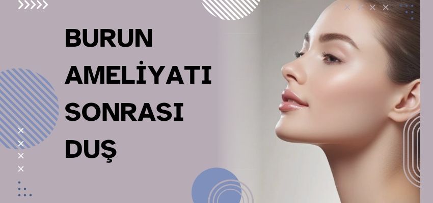 Burun estetiği sonrası duş - Antalya