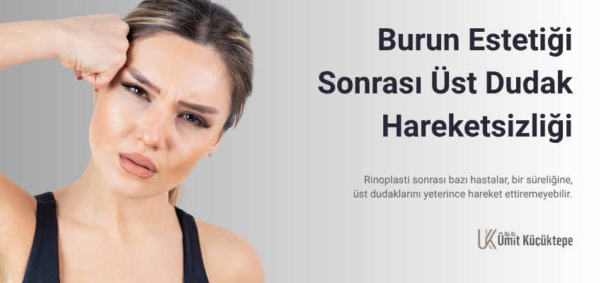 Burun Estetiği Sonrası Üst Dudak Hareketsizliği - Antalya